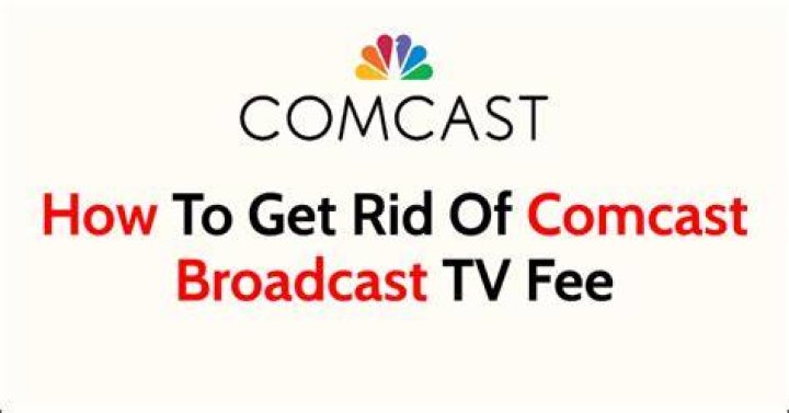 How do I get rid of Comcast TV broadcast fee?