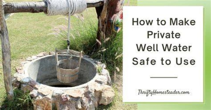 How do you make well water safe to drink?